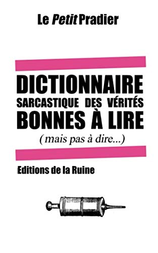 Dictionnaire sarcastique des vérités bonnes à lire: (Mais pas à dire)