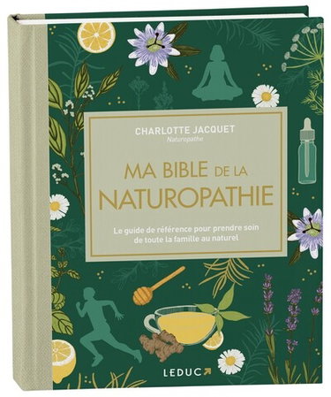 Ma bible de la naturopathie : le guide de référence pour prendre soin de toute la famille au naturel
