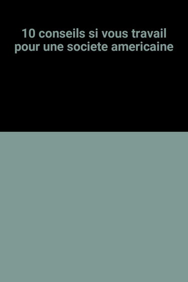 10 conseils si vous travaillez pour une société américaine