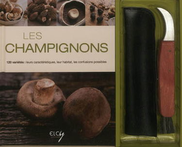 Les champignons : 120 variétés : leurs caractéristiques, leur habitat, les confusions possibles