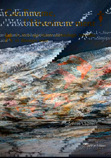 Car, Femme, l'Histoire te ment !: Le livre qui réunit archéologie interdite et féminin sacré