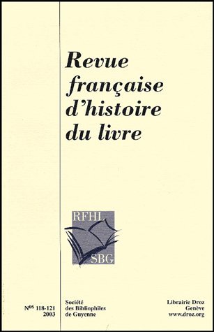 Couverture de Revue française d'histoire du livre, n° 118-121. Le berceau du livre, autour des incunables : études et essais offerts au professeur Pierre Aquilon par ses élèves, ses collègues et ses amis