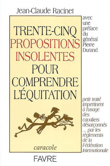 Trente-cinq propositions insolentes pour comprendre l'équitation