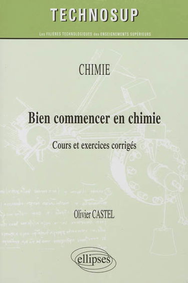 Chimie : bien commencer en chimie : cours et exercices corrigés, niveau A