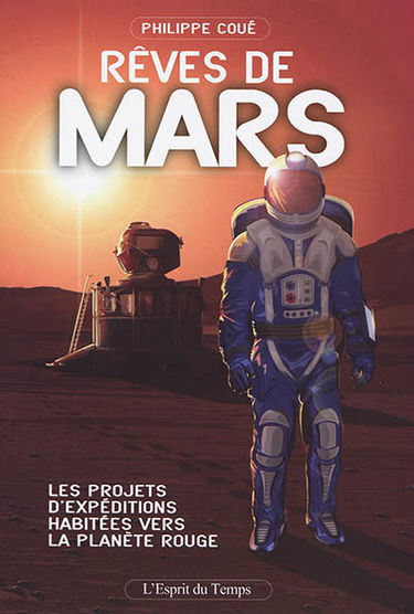 Rêves de Mars : les projets d'expéditions habitées vers la planète rouge