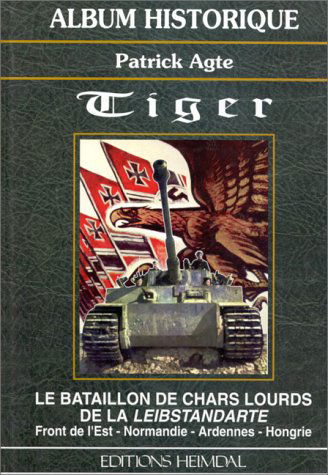 Tiger : le bataillon de chars lourds de la Leibstandarte : Front de l'est, Normandie, Ardennes, Hongrie