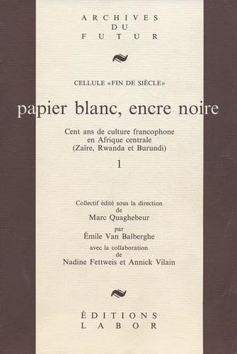 Papier blanc, encre noire : cent ans de culture francophone en Afrique centrale (Zaïre, Rwanda, Burundi)