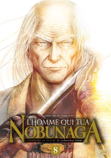 L'homme qui tua Nobunaga : l'histoire de Yasuke le samouraï noir. Vol. 8