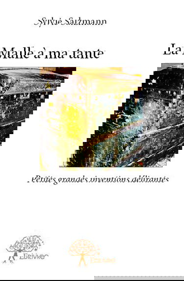 La malle à ma tante : Petites grandes inventions délirantes