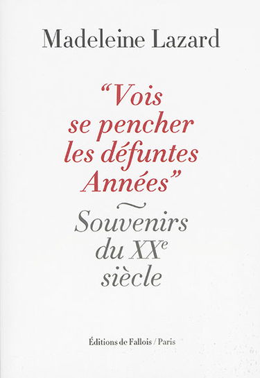 Vois se pencher les défuntes années : souvenirs du vingtième siècle