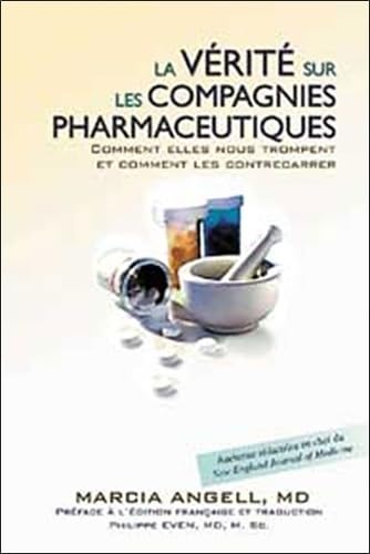 La vérité sur les compagnies pharmaceutiques: Comment elles nous trompent et comment les contrecarrer