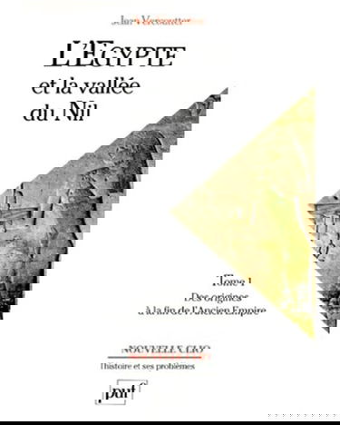 L'Egypte et la vallée du Nil. Vol. 1. Des origines à la fin de l'Ancien Empire : 12000-2000 avant J.-C.