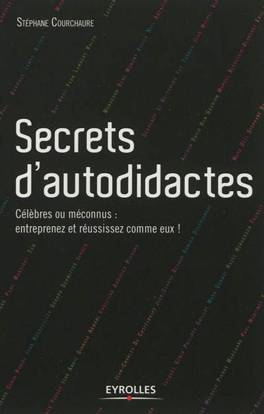 Secrets d'autodidactes : célèbres ou méconnus : entreprenez et réussissez comme eux !