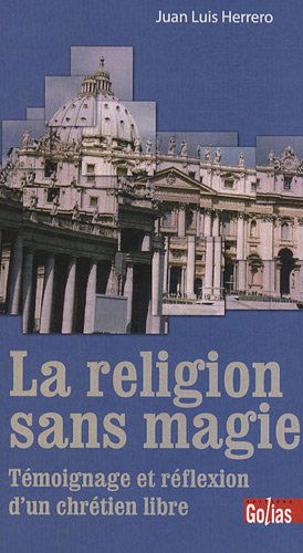 La religion sans magie : témoignage et réflexion d'un chrétien libre