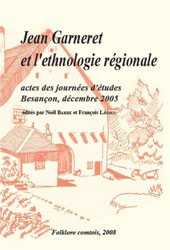 Couverture de Jean Garneret et l’ethnologie régionale - actes des journées d’études, Besançon, décembre 2006