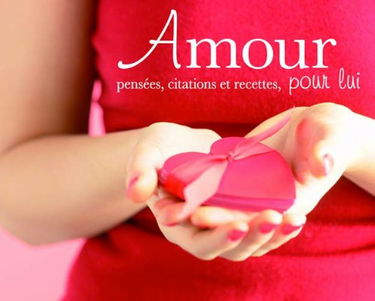 Amour: Pensées, citations et recettes