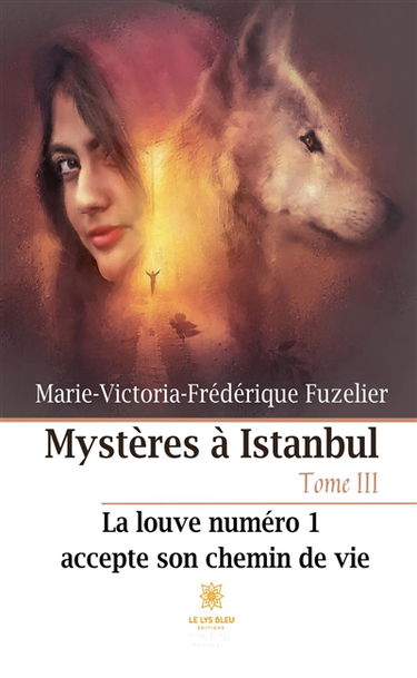 Mystères à Istanbul : Tome III : La louve numéro 1 accepte son chemin de vie