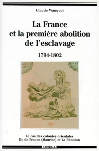 La France et la première abolition de l'esclavage (1794-1804) : le cas des colonies orientales, île de France (Maurice) et la Réunion