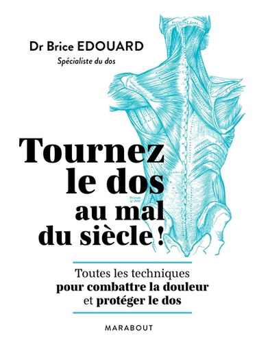 Tournez le dos au mal du siècle ! : toutes les techniques pour combattre la douleur et protéger le dos