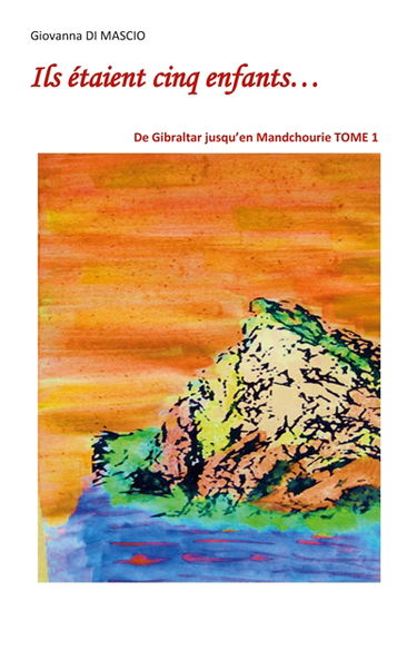 Ils étaient cinq enfants... : TOME 1 : De Gibraltar jusqu'en Mandchourie