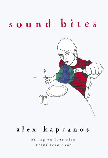 Couverture de Sound Bites: Eating on Tour with Franz Ferdinand