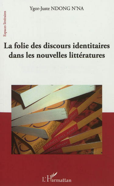 La folie des discours identitaires dans les nouvelles littératures