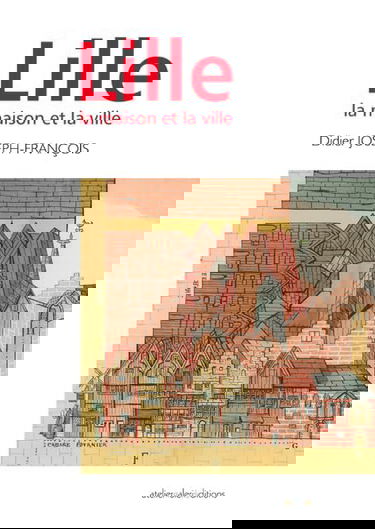 Lille : la maison et la ville