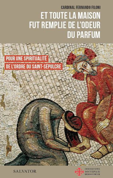 Et toute la maison fut remplie de l'odeur du parfum : pour une spiritualité de l'ordre du Saint-Sépulcre