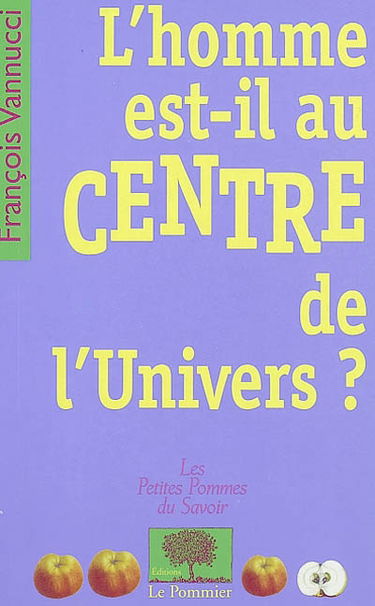 L'homme est-il au centre de l'univers ?