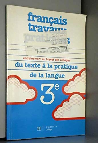 Français, travaux pratiques, 3e : du texte à la pratique de la langue