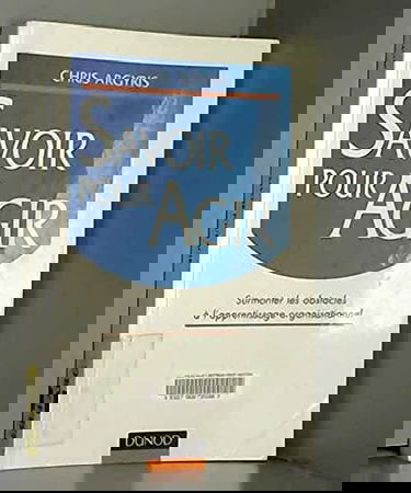 Savoir pour agir : surmonter les obstacles à l'apprentissage organisationnel