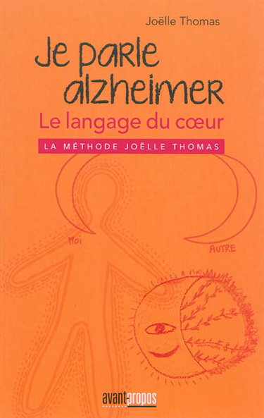 Je parle Alzheimer, le langage du coeur : la méthode Joëlle Thomas