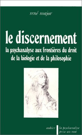 Le Discernement : la psychanalyse aux frontières du droit, de la biologie et de la philosophie