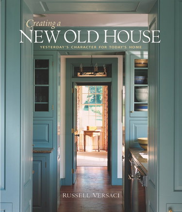 Couverture de Creating a New Old House: Yesterday's Character for Today's Home