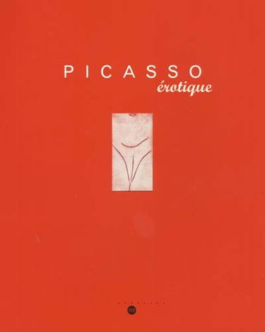 Picasso érotique : exposition, Paris, Galerie nationale du Jeu de paume, 4 février-20 mai 2001