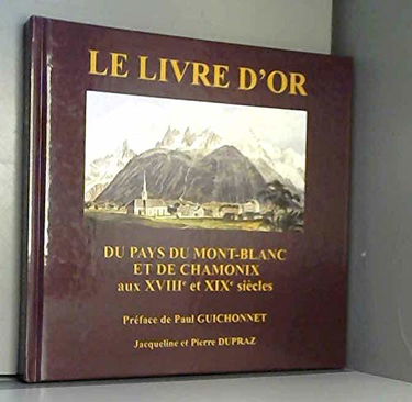Le livre d'or du pays du Mont-Blanc et de Chamonix : Récits de voyages illustrés d'estampes des XVIIIe et XIXe siécles (Images d'autrefois)