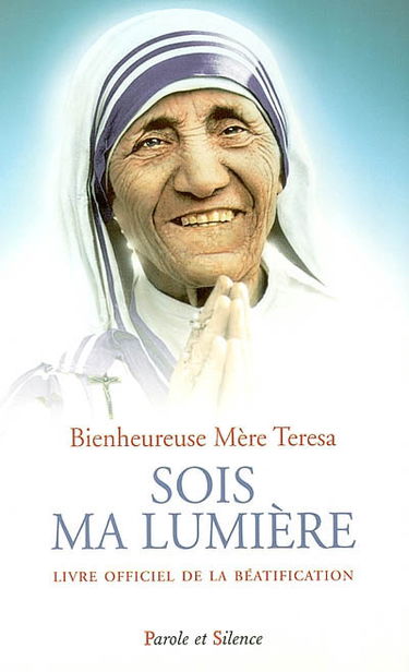 Sois ma lumière : Bienheureuse Teresa de Calcutta