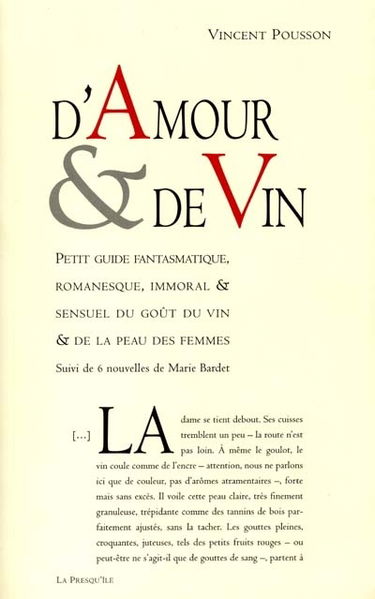 D'amour et de vin : petit guide fantasmatique, romanesque, immoral et sensuel du goût du vin et de la peau des femmes. 6 nouvelles de Marie Bardet