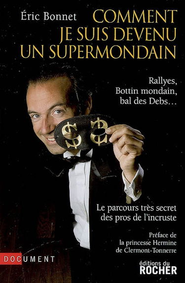 Comment je suis devenu un supermondain : rallyes, Bottin mondain, bal des Debs... : le parcours très secret des pros de l'incruste