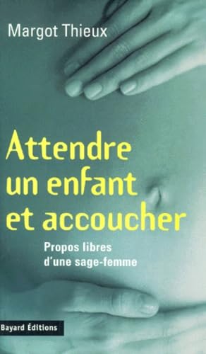 Attendre un enfant et accoucher : libres propos d'une sage-femme