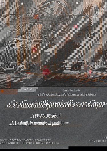 Les funérailles princières en Europe, XVIe-XVIIIe siècle. Vol. 3. Le deuil, la mémoire, la politique