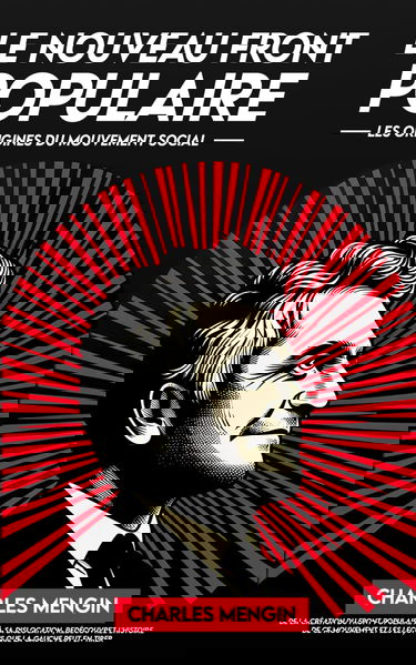 Le nouveau Front Populaire: Aux origines du mouvement social et historique, les leçons politiques que nous devons en tirer.