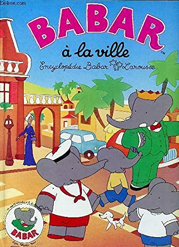 Encyclopédie Babar Larousse. Vol. 1. Babar à la ville