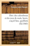 Dict. des calembours et des jeux de mots, lazzis, coq-à-l'âne, quolibets, (Ed.1860)