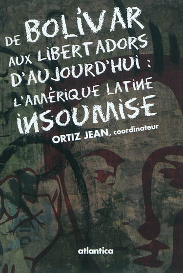 De Bolivar aux Libertadors d'aujourd'hui : l'Amérique latine insoumise : actes du colloque universitaire international, Université de Pau, 25-26 mars 2010