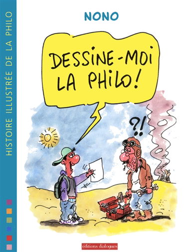 Dessine-moi la philo ! : histoire illustrée de la philo