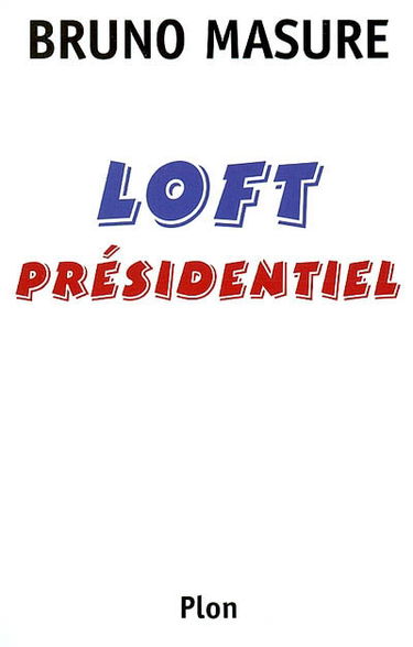 Loft présidentiel : farce tranquille