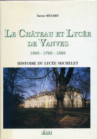 Couverture de Le Château et Lycée de Vanves: 1698-1798-1998 : histoire du Lycée Michelet