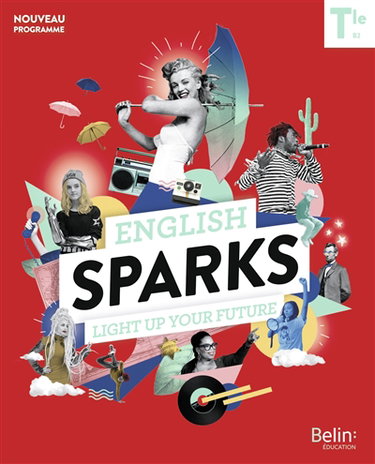Couverture de English sparks terminale, B2 : light up your future : nouveau programme