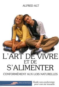 L'art de vivre et de s'alimenter: Conformément aux lois naturelles, guide non-conformiste pour une vie nouvelle